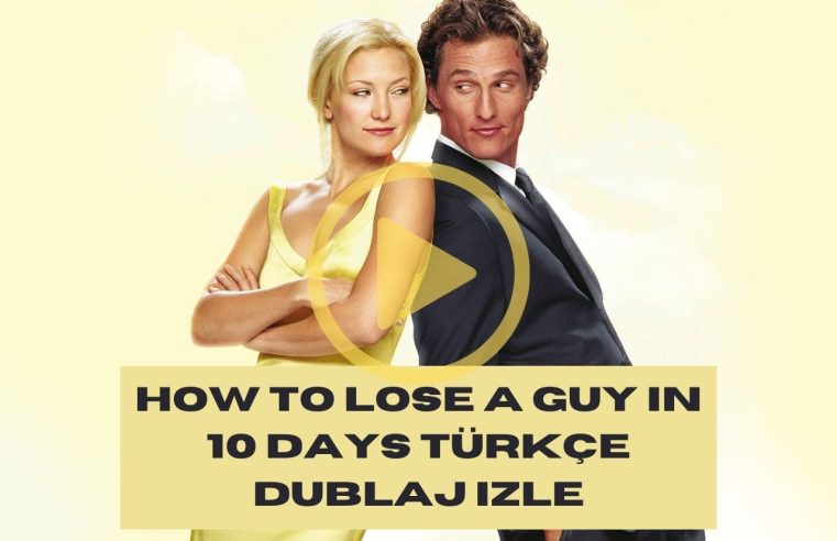 How to Lose a Guy in 10 Days Türkçe Dublaj izle