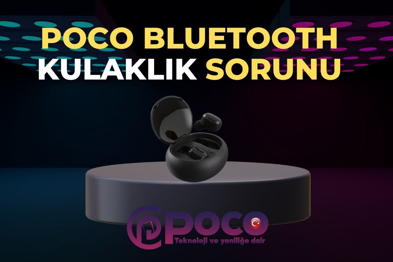 Poco Bluetooth Kulaklık Sorunu
