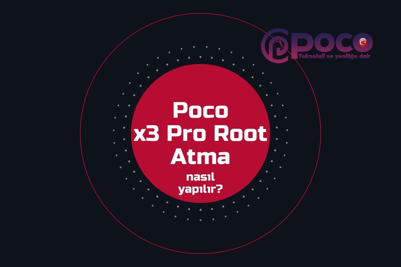 Poco x3 pro Root atma Nasıl Yapılır?