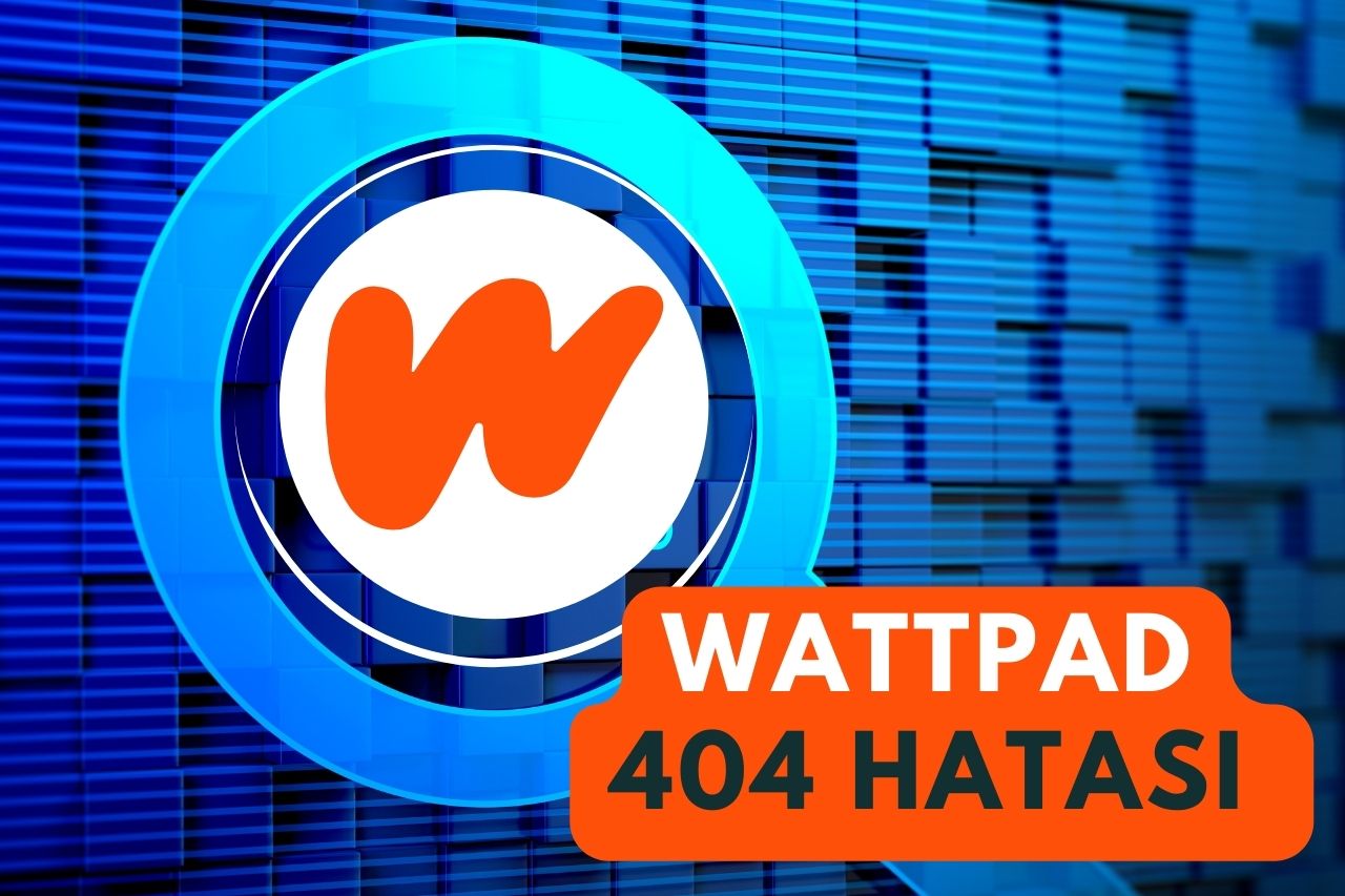 Wattpad 404 Hatası Çözümü