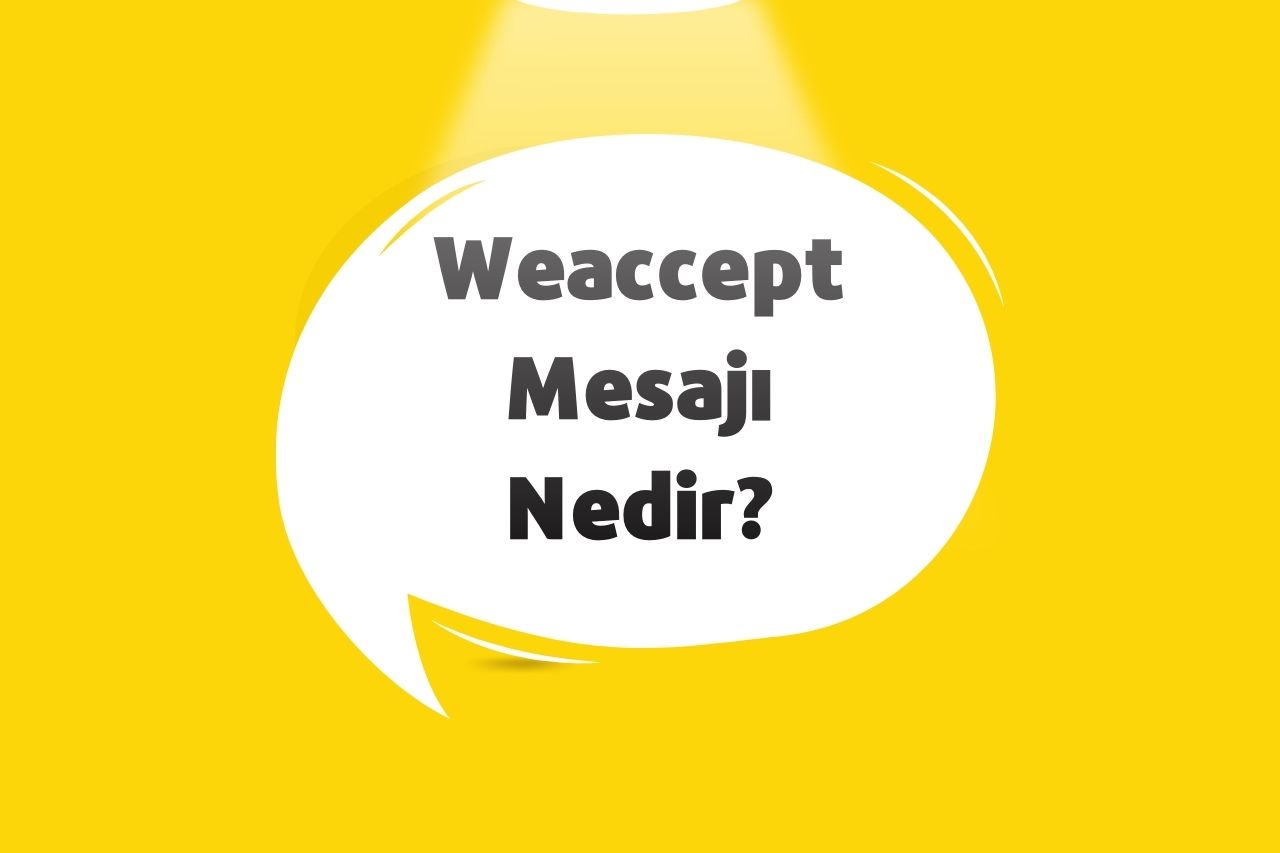 Weaccept Mesajı Nedir?