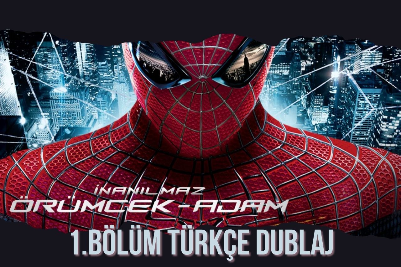 inanılmaz Örümcek Adam Filmi 1.bölüm Türkçe Dublaj HD izle