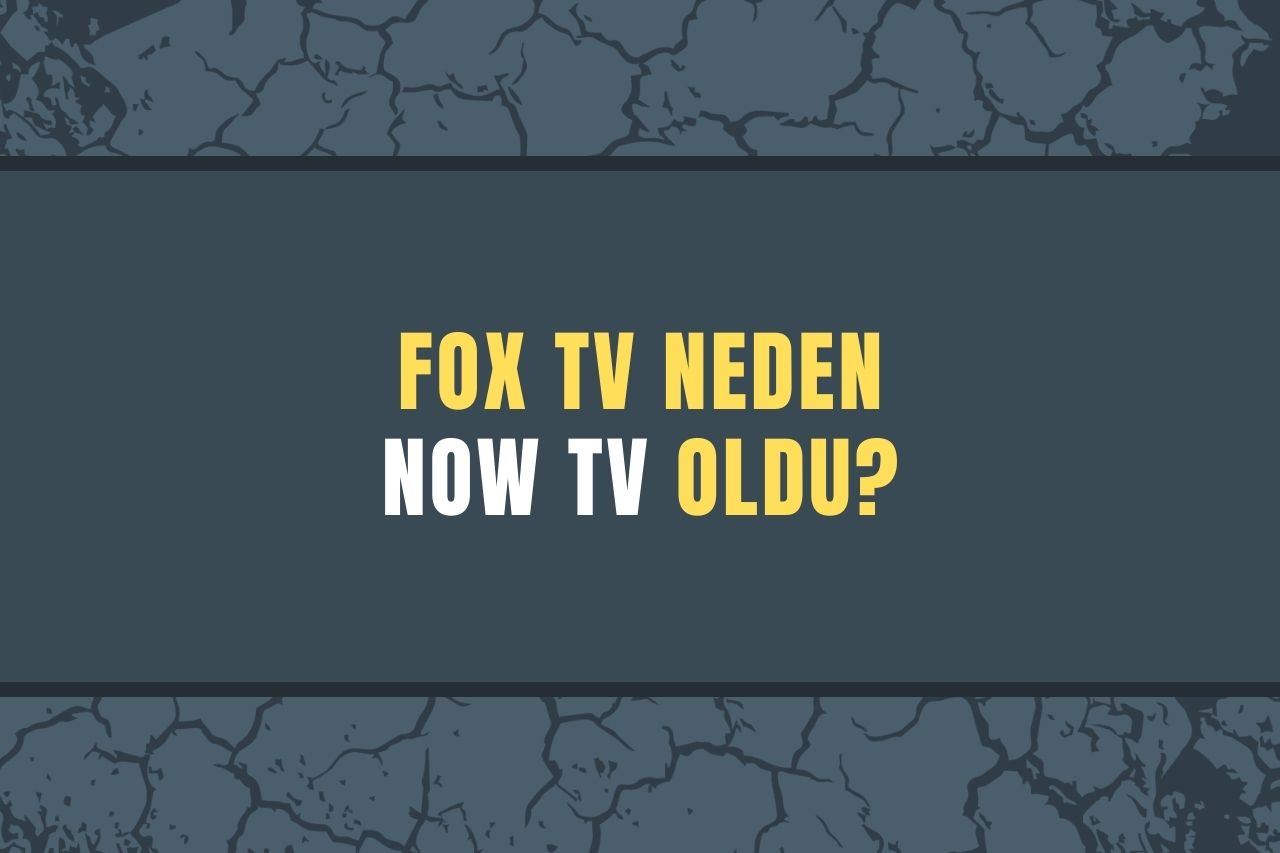 FOX TV Neden Now TV Oldu? NOW Tv Kimin Kanalı?